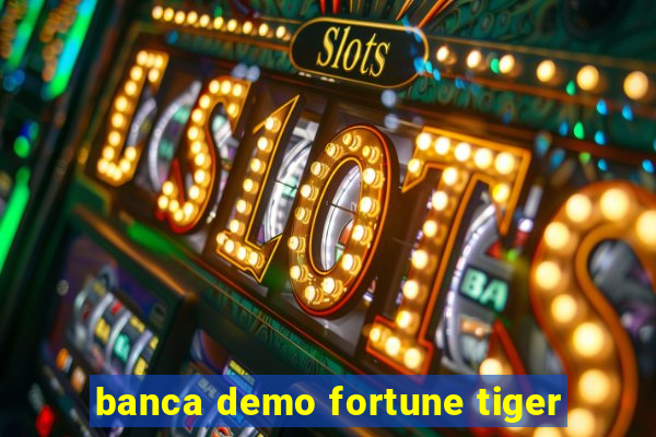 banca demo fortune tiger